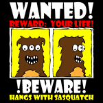 Wanted poster, Monster hangs with Sasquatch!
